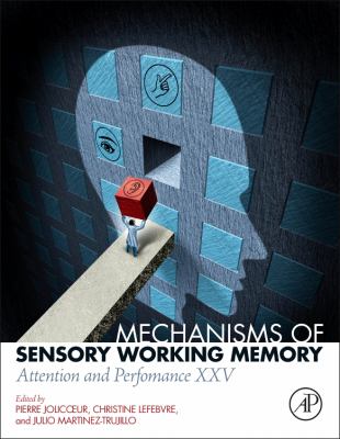 Mechanisms of Sensory Working Memory : Attention and Perfomance XXV