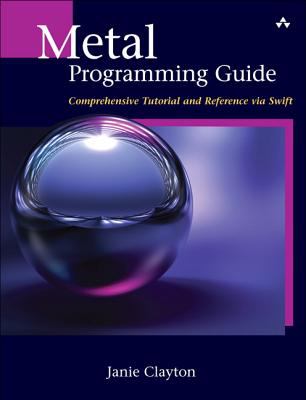 Metal Programming Guide : Comprehensive Tutorial and Reference Via Swift