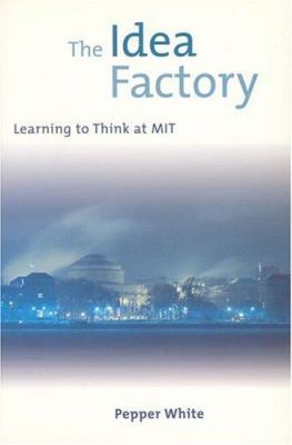The Idea Factory : Learning to Think at MIT