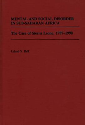 Mental and Social Disorder in Sub-Saharan Africa : The Case of Sierra Leone, 1787-1990