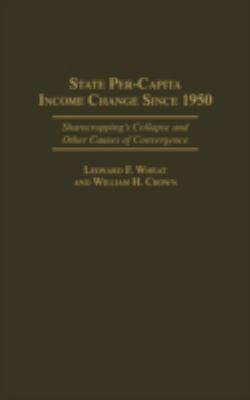 State Per-Capita Income Change since 1950 : Sharecropping's Collapse and Other Causes of Convergence