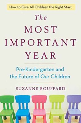 The Most Important Year : Pre-Kindergarten and the Future of Our Children