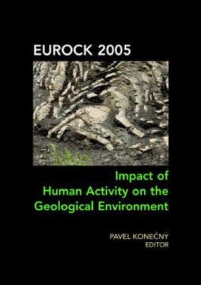 Impact of Human Activity on the Geological Environment EUROCK 2005 : Proceedings of the International Symposium EUROCK 2005, 18-20 May 2005, Brno, Czech Republic