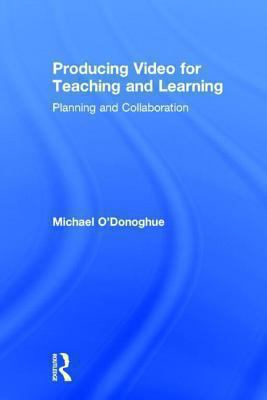 Producing Video for Teaching and Learning : Planning and Collaboration