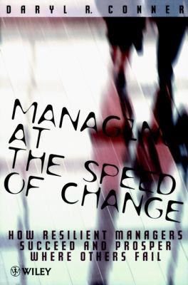 Managing at the Speed of Change : How Resilient Managers Succeed and Prosper Where Others Fail
