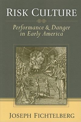 Risk Culture : Performance and Danger in Early America
