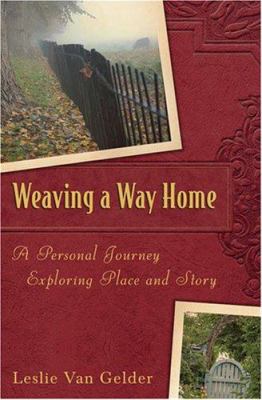 Weaving a Way Home : A Personal Journey Exploring Place and Story