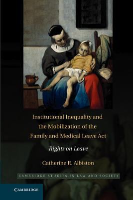 Institutional Inequality and the Mobilization of the Family and Medical Leave Act : Rights on Leave