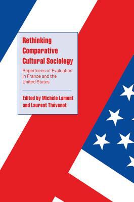 Rethinking Comparative Cultural Sociology : Repertoires of Evaluation in France and the United States