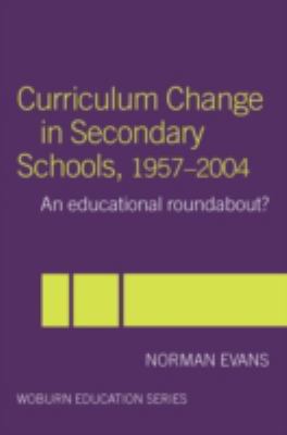 Curriculum Change in Secondary Schools, 1957-2004 : A Curriculum Roundabout?