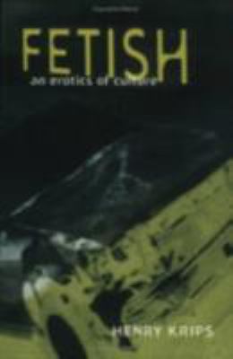 Fetish : An Erotics of Culture