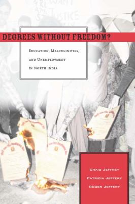 Degrees Without Freedom? : Education, Masculinities, and Unemployment in North India
