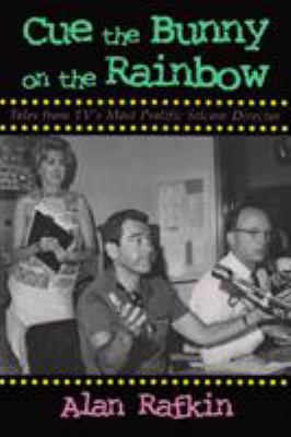 Cue the Bunny on the Rainbow : Tales from TV's Most Prolific Sitcom Director