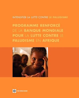 Intensifying the Fight Against Malaria : Programme Renforcé de la Banque Mondiale pour la Lutte Contre le Paludisme en Afrique