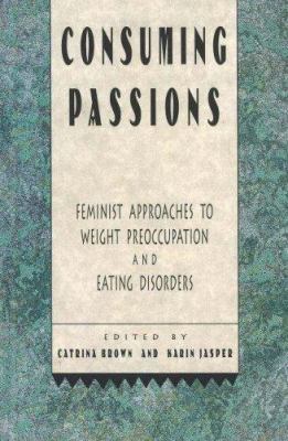 Consuming Passions : Feminist Approaches to Weight Preoccupation and Eating Disorders
