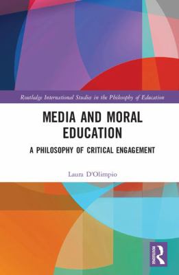 Media and Moral Education : A Philosophy of Critical Engagement