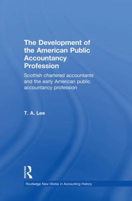 The Development of the American Public Accounting Profession : Scottish Chartered Accountants and the Early American Public Accountancy Profession