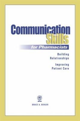 Communication Skills for Pharmacists : Building Relationships, Improving Patient Care