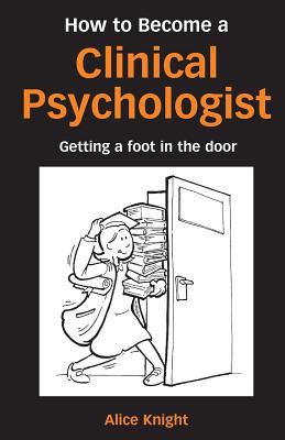 How to Become a Clinical Psychologist : Getting a Foot in the Door