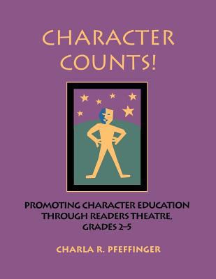 Character Counts! : Promoting Character Education Through Readers Theatre, Grades 2-5