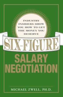 Six Figure Salary Negotiation : Industry Insiders Get You the Money You Deserve