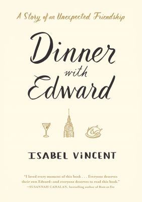 Dinner with Edward : A Story of an Unexpected Friendship
