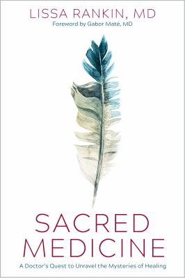 Sacred Medicine : A Doctor's Quest to Unravel the Mysteries of Healing