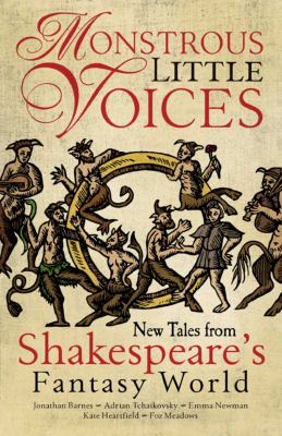 Monstrous Little Voices : New Tales from Shakespeare's Fantasy World