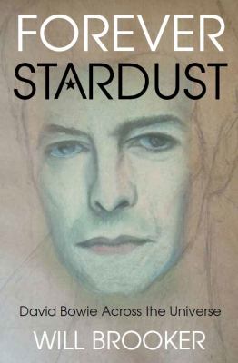 Forever Stardust : David Bowie Across the Universe