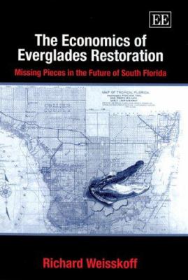 The Economics of Everglades Restoration : Missing Pieces in the Future of South Florida