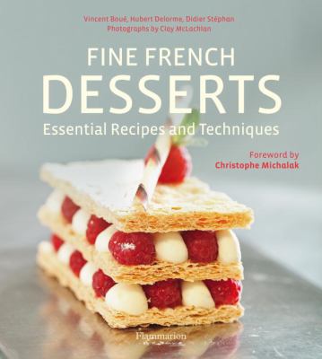 Fine French Desserts : Essential Recipes and Techniques