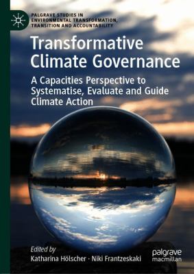 Transformative Climate Governance : A Capacities Perspective to Systematise, Evaluate and Guide Climate Action