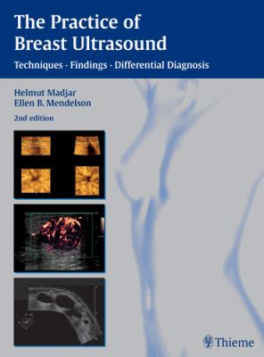 The Practice of Breast Ultrasound : Techniques, Findings, Differential Diagnosis
