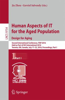 Human Aspects of IT for the Aged Population. Design for Aging : Second International Conference, ITAP 2016, Held As Part of HCI International 2016, Toronto, on, Canada, July 17-22, 2016, Proceedings, Part I