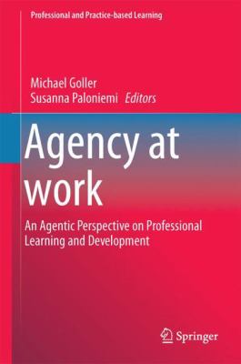 Agency at Work : An Agentic Perspective on Professional Learning and Development
