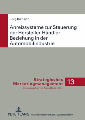 Anreizsysteme Zur Steuerung der Hersteller-Haendler-Beziehung in der Automobilindustrie