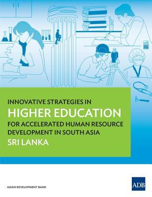Innovative Strategies in Higher Education for Accelerated Human Resource Development in South Asia : Sri Lanka