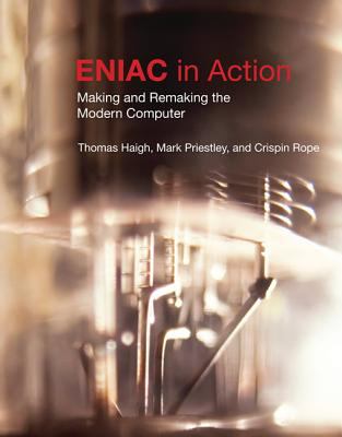 ENIAC in Action : Making and Remaking the Modern Computer
