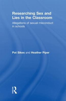 Researching Sex and Lies in the Classroom : Allegations of Sexual Misconduct in Schools
