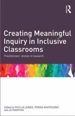 Creating Meaningful Inquiry in Inclusive Classrooms : Practitioners' Stories of Research