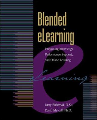 Blended Elearning : Integrating Knowledge, Performance, Support, and Online Learning