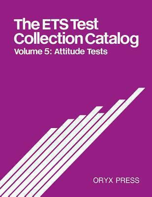 The ETS Test Collection Catalog Vol. 5 : Attitude Tests