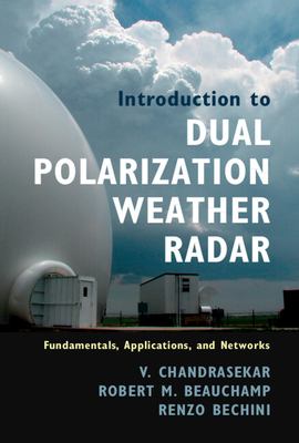 Introduction to Dual Polarization Weather Radar : Fundamentals, Applications, and Networks