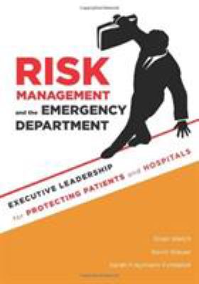 Risk Management and the Emergency Department : Executive Leadership for Protecting Patients and Hospitals