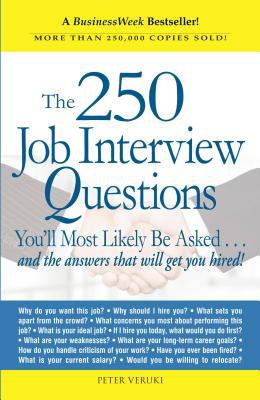 The 250 Job Interview Questions : You'll Most Likely Be Asked... and the Answers That Will Get You Hired!