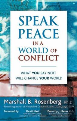 Speak Peace in a World of Conflict : What You Say Next Will Change Your World