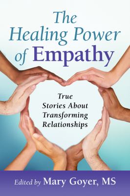 The Healing Power of Empathy : True Stories about Transforming Relationships