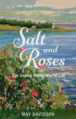 Salt and Roses : The Coastal Maine Way of Life