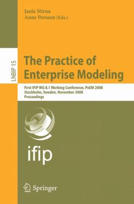 The Practice of Enterprise Modeling : First IFIP WG 8. 1 Working Conference, PoEM 2008, Stockholm, Sweden, November 2008 Proceedings