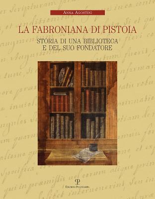 La Fabroniana di Pistoia : Storia di una biblioteca e del suo Fondatore